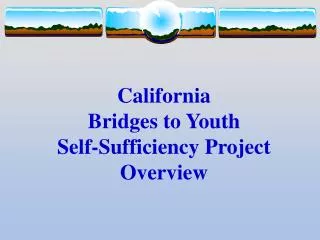 California Bridges to Youth Self-Sufficiency Project Overview