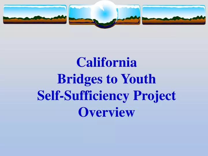 california bridges to youth self sufficiency project overview