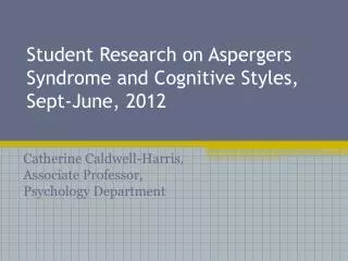 Student Research on Aspergers Syndrome and Cognitive Styles, Sept-June, 2012