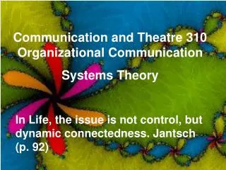 Communication and Theatre 310 Organizational Communication Systems Theory