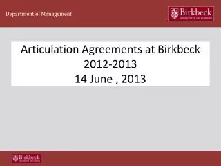 Articulation Agreements at Birkbeck 2012-2013 14 June , 2013