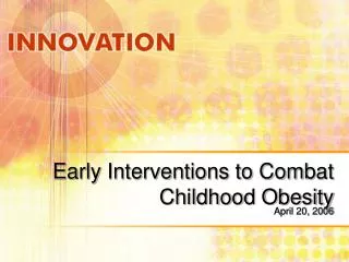 Early Interventions to Combat Childhood Obesity