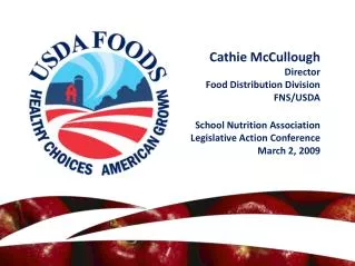 Cathie McCullough Director Food Distribution Division FNS/USDA School Nutrition Association