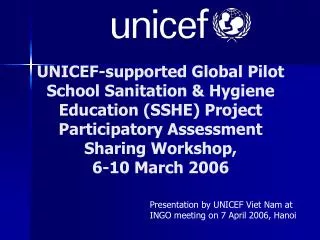 Presentation by UNICEF Viet Nam at INGO meeting on 7 April 2006, Hanoi