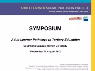 SYMPOSIUM Adult Learner Pathways to Tertiary Education Southbank Campus, Griffith University