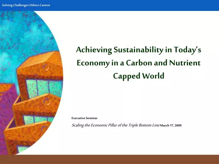 achieving sustainability in today s economy in a carbon and nutrient capped world