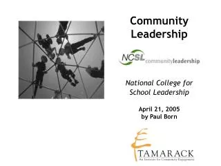 Community Leadership National College for School Leadership April 21, 2005 by Paul Born