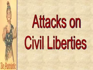 Attacks on Civil Liberties
