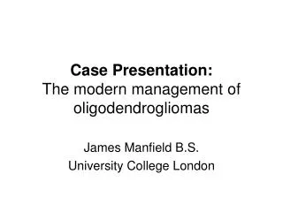Case Presentation: The modern management of oligodendrogliomas