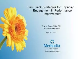 Fast Track Strategies for Physician Engagement in Performance Improvement Virginia Davis, MSN, RN