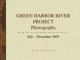 GREEN HARBOR RIVER PROJECT Photographs