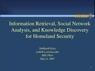 Information Retrieval, Social Network Analysis, and Knowledge Discovery for Homeland Security