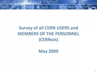 Survey of all CERN USERS and MEMBERS OF THE PERSONNEL (CERNois) May 2009
