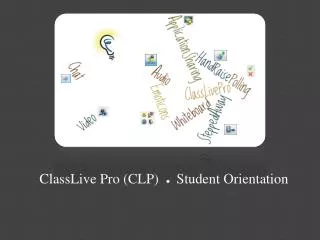 ClassLive Pro (CLP) ? Student Orientation