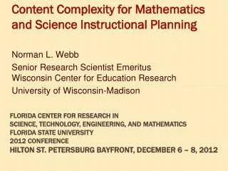 Content Complexity for Mathematics and Science Instructional Planning Norman L. Webb