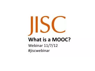 What is a MOOC? Webinar 11/7/12 # jiscwebinar