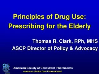 Principles of Drug Use: Prescribing for the Elderly Thomas R. Clark, RPh, MHS