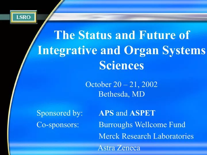 the status and future of integrative and organ systems sciences october 20 21 2002 bethesda md