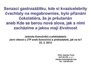 PhDr. Zdeňka Tichá ÚJČ AV ČR, v. v. i. zdenka.ticha@gmail Tel.: 728 663 654