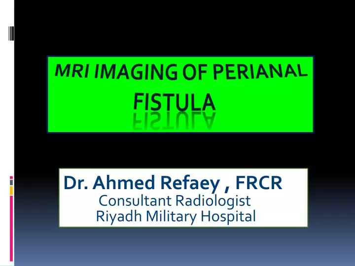 Ppt Mri Imaging Of Perianal Fistula Powerpoint Presentation Free Download Id 2986971