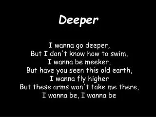 Deeper