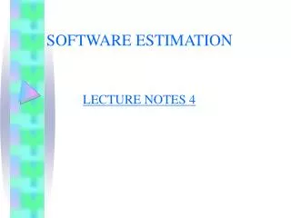SOFTWARE ESTIMATION LECTURE NOTES 4