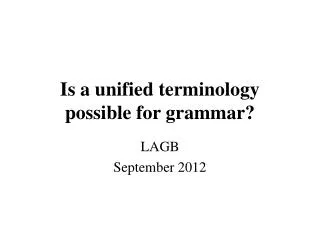 Is a unified terminology possible for grammar?