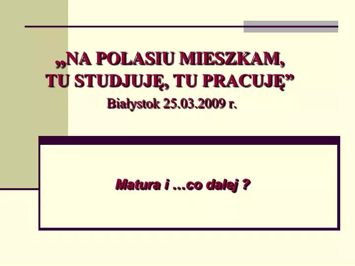 na polasiu mieszkam tu studjuj tu pracuj bia ystok 25 03 2009 r