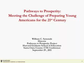 William C. Symonds Director Pathways to Prosperity Project Harvard Graduate School of Education