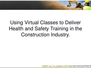 Using Virtual Classes to Deliver Health and Safety Training in the Construction Industry.