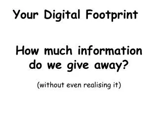 How much information do we give away?