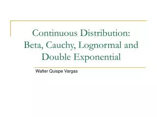Continuous Distribution: Beta, Cauchy, Lognormal and Double Exponential