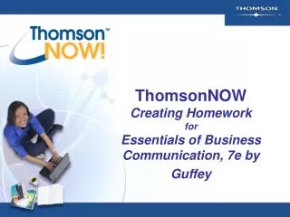 ThomsonNOW Creating Homework for Essentials of Business Communication, 7e by Guffey