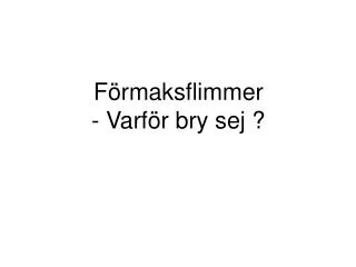 f rmaksflimmer varf r bry sej