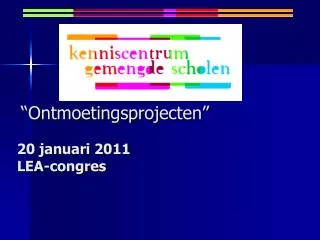 ontmoetingsprojecten 20 januari 2011 lea congres