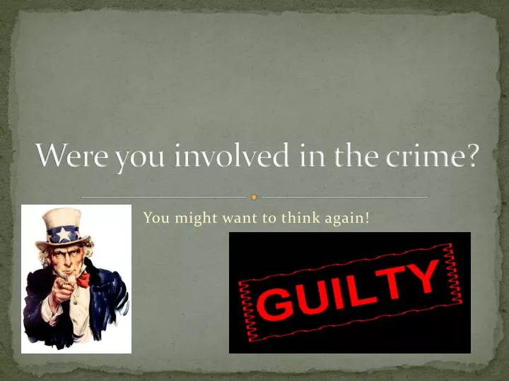 were you involved in the crime