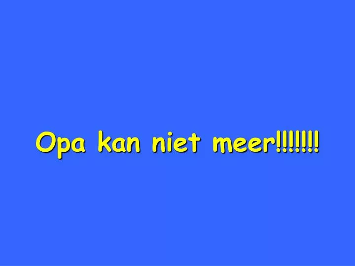 opa kan niet meer