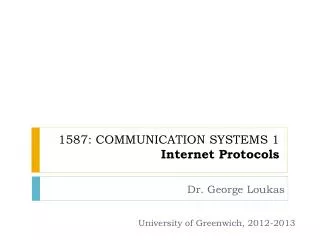1587: COMMUNICATION SYSTEMS 1 Internet Protocols