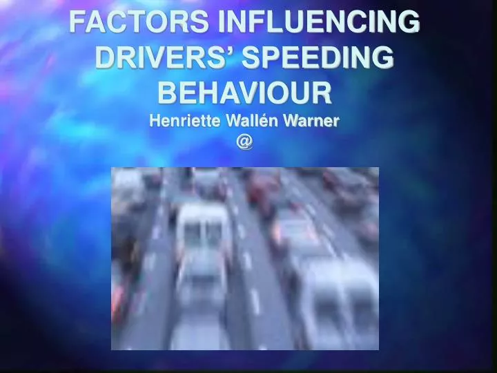 factors influencing drivers speeding behaviour henriette wall n warner @