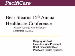 Bear Stearns 15 th Annual Healthcare Conference 	Waldorf Astoria, New York City