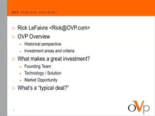 Rick LeFaivre &lt;Rick@OVP&gt; OVP Overview Historical perspective Investment areas and criteria