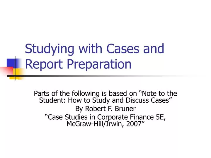 studying with cases and report preparation