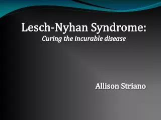 Lesch-Nyhan Syndrome: Curing the incurable disease