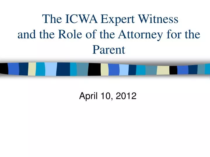the icwa expert witness and the role of the attorney for the parent