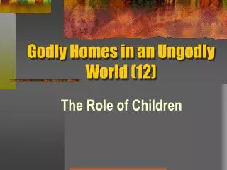 Godly Homes in an Ungodly World (12)
