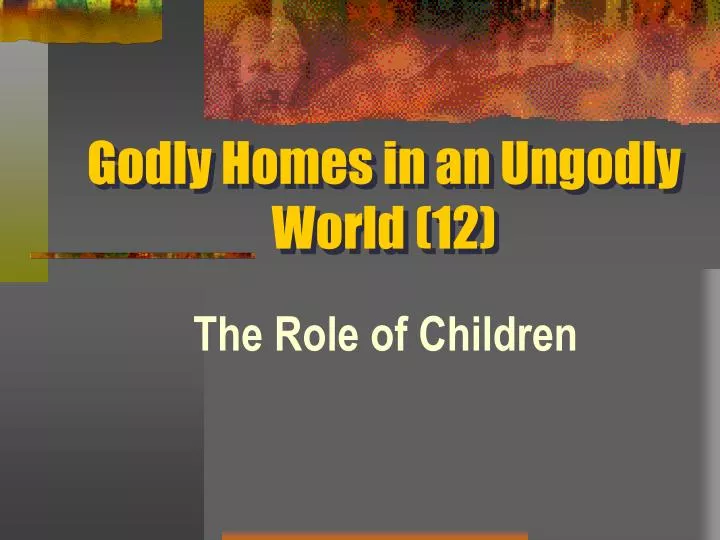 godly homes in an ungodly world 12