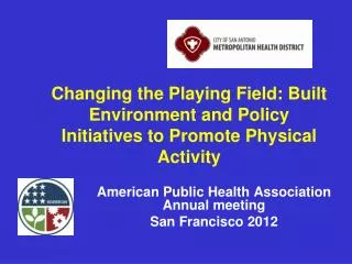 Changing the Playing Field: Built Environment and Policy Initiatives to Promote Physical Activity