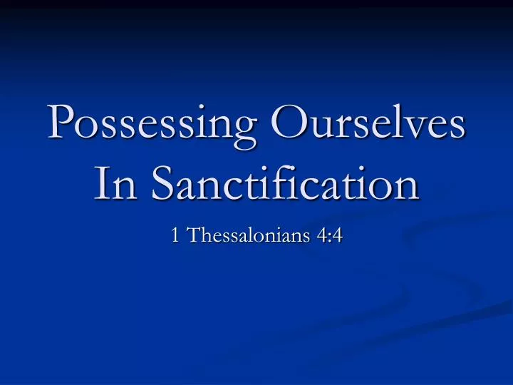possessing ourselves in sanctification