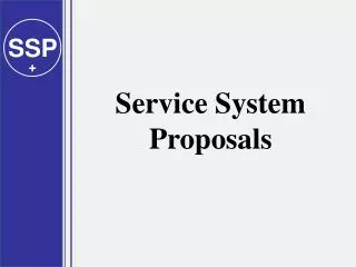Service System Proposals