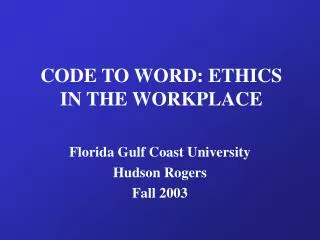 CODE TO WORD: ETHICS IN THE WORKPLACE